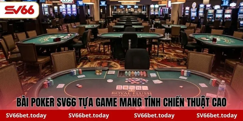 Bài Poker SV66 tựa game mang tính chiến thuật cao
