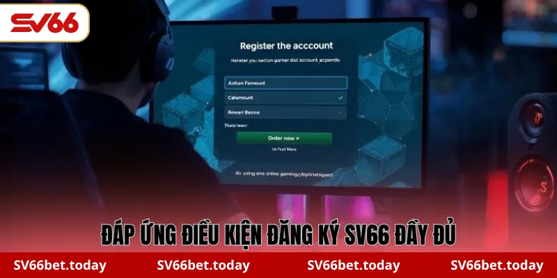 Đáp ứng điều kiện đăng ký SV66 đầy đủ