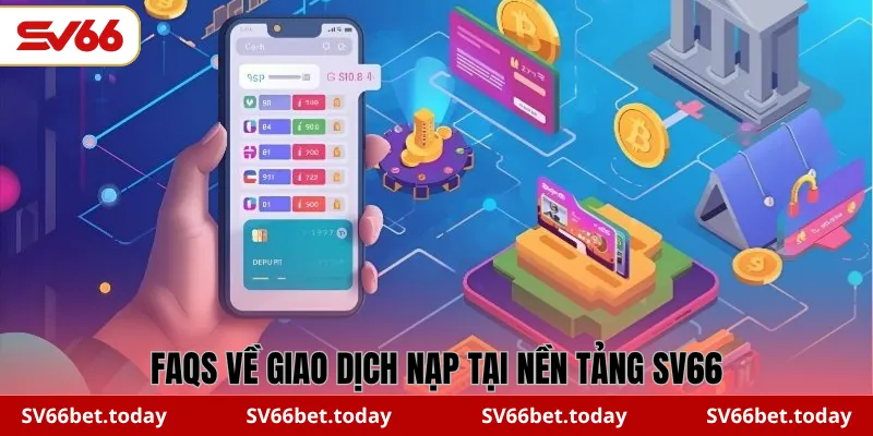 FAQs về giao dịch nạp tại nền tảng SV66