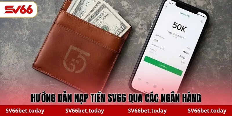 Hướng dẫn nạp tiền SV66 qua các ngân hàng