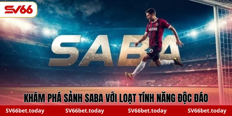 Khám phá sảnh Saba với loạt tính năng độc đáo