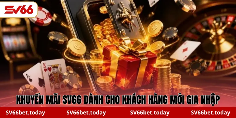 Khuyến mãi SV66 dành cho khách hàng mới gia nhập