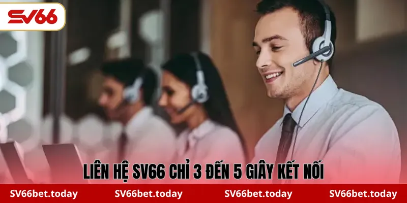 Liên hệ SV66 chỉ 3 đến 5 giây kết nối