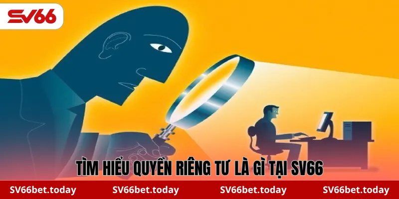 Tìm hiểu quyền riêng tư là gì tại SV66