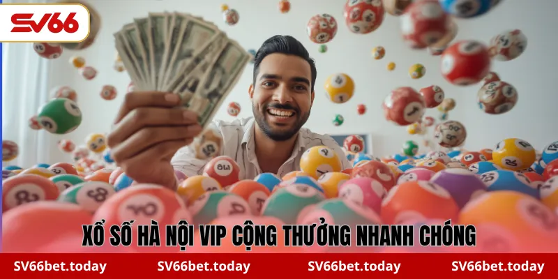 Xổ số Hà Nội Vip cộng thưởng nhanh chóng